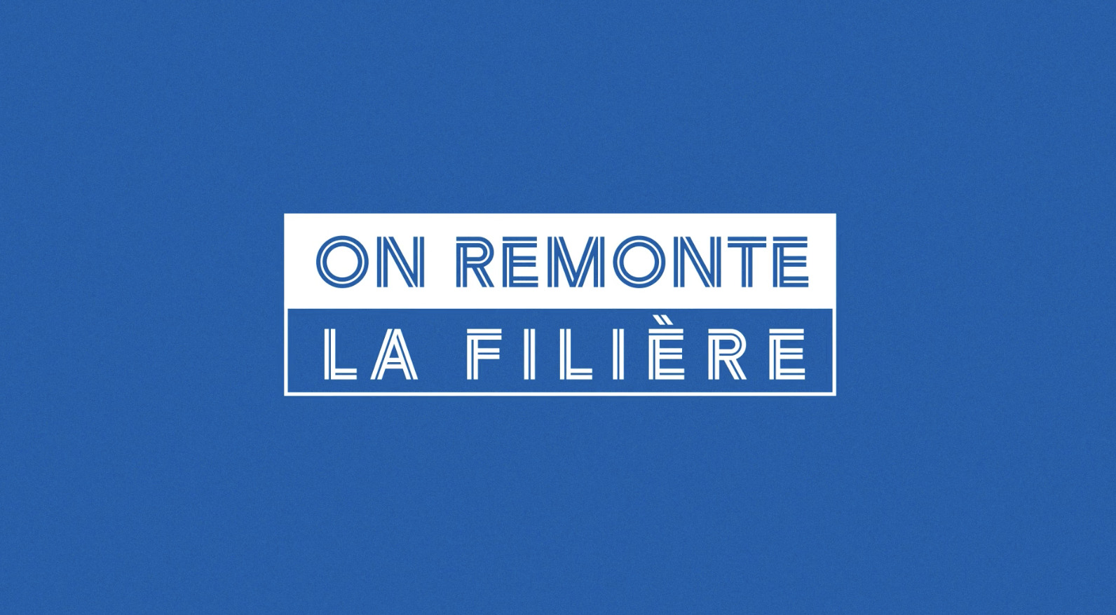 On remonte la filière